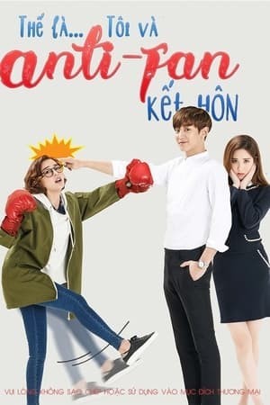 Xem phim Kết Hôn Với Anti Fan